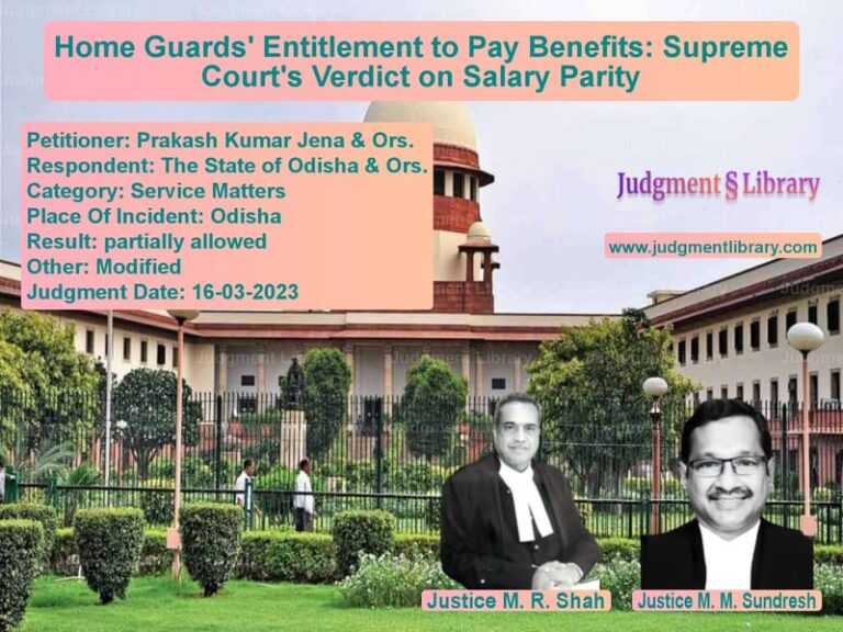 Home Guards' Entitlement to Pay Benefits: Supreme Court's Verdict on Salary Parity image for SC Judgment dated 16-03-2023 in the case of Prakash Kumar Jena & Ors. vs The State of Odisha & Ors.