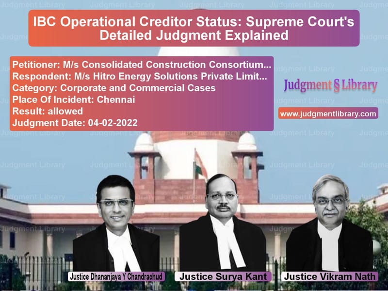 IBC Operational Creditor Status: Supreme Court's Detailed Judgment Explained image for SC Judgment dated 04-02-2022 in the case of M/s Consolidated Construction vs M/s Hitro Energy Solutions Pri