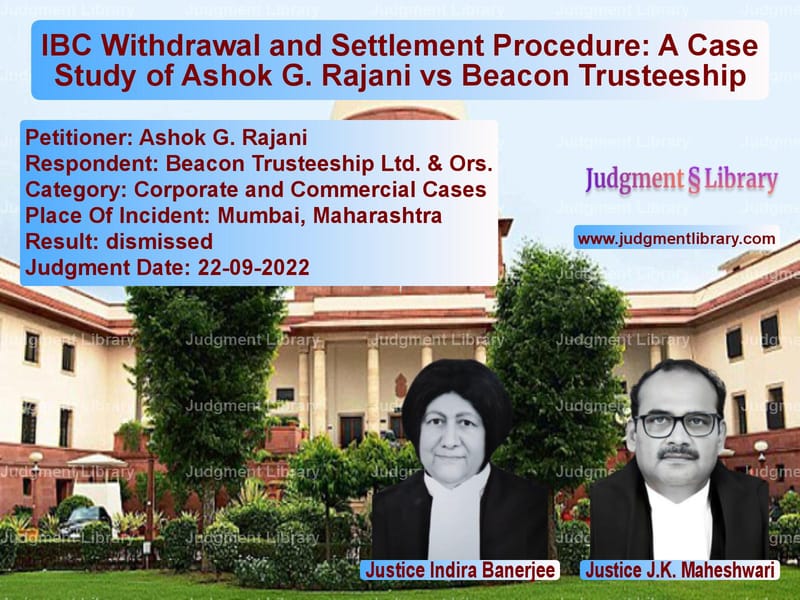 IBC Withdrawal and Settlement Procedure: A Case Study of Ashok G. Rajani vs Beacon Trusteeship image for SC Judgment dated 22-09-2022 in the case of Ashok G. Rajani vs Beacon Trusteeship Ltd. & Ors.