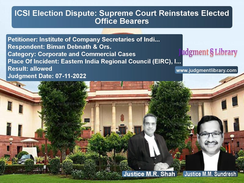 ICSI Election Dispute: Supreme Court Reinstates Elected Office Bearers image for SC Judgment dated 07-11-2022 in the case of Institute of Company Secretari vs Biman Debnath & Ors.