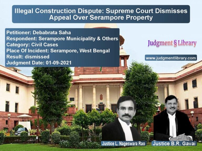 Illegal Construction Dispute: Supreme Court Dismisses Appeal Over Serampore Property image for SC Judgment dated 01-09-2021 in the case of Debabrata Saha vs Serampore Municipality & Other