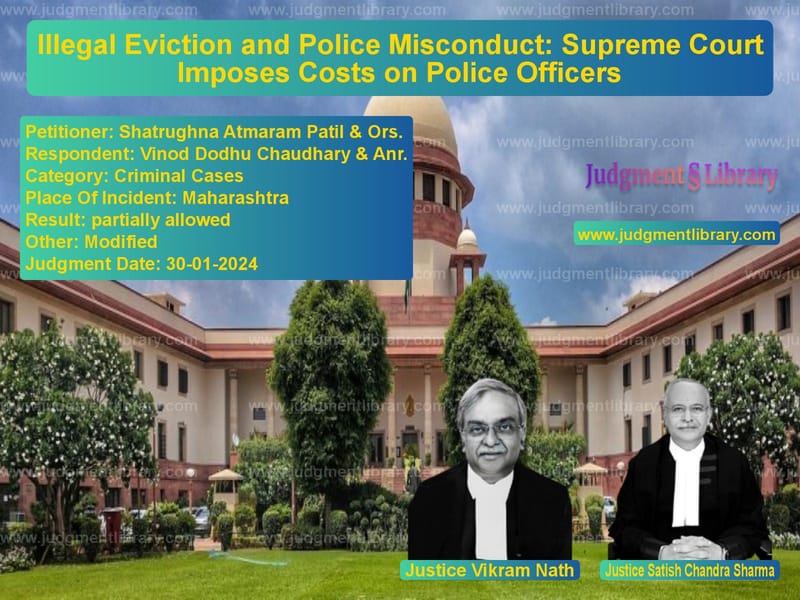 Illegal Eviction and Police Misconduct: Supreme Court Imposes Costs on Police Officers image for SC Judgment dated 30-01-2024 in the case of Shatrughna Atmaram Patil & Ors vs Vinod Dodhu Chaudhary & Anr.