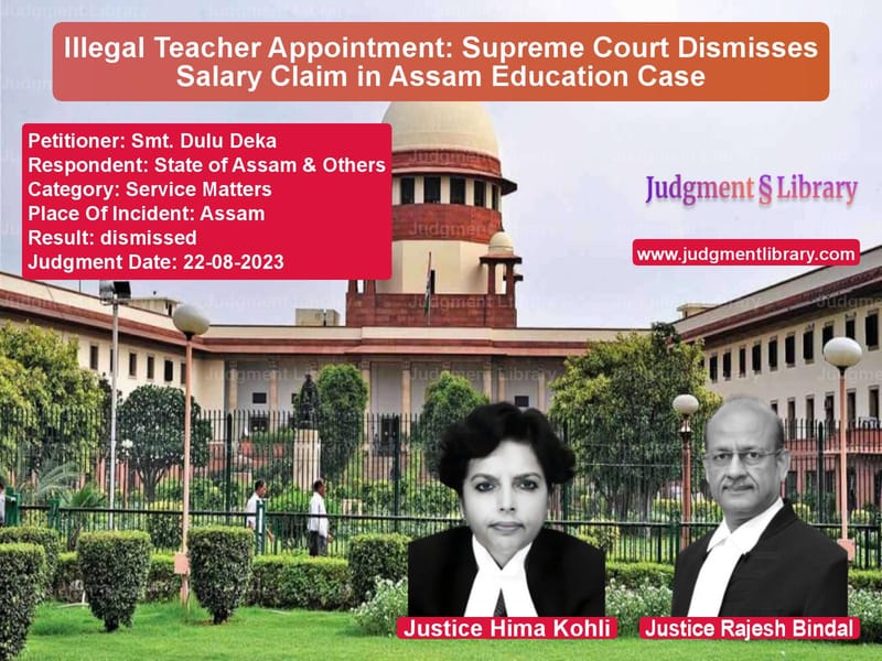 Illegal Teacher Appointment: Supreme Court Dismisses Salary Claim in Assam Education Case image for SC Judgment dated 22-08-2023 in the case of Smt. Dulu Deka vs State of Assam & Others