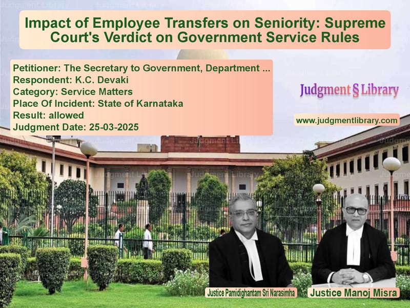 Impact of Employee Transfers on Seniority: Supreme Court's Verdict on Government Service Rules image for SC Judgment dated 25-03-2025 in the case of The Secretary to Government, D vs K.C. Devaki