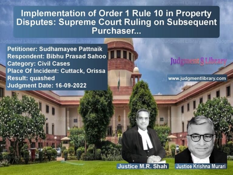 Implementation of Order 1 Rule 10 in Property Disputes: Supreme Court Ruling on Subsequent Purchasers image for SC Judgment dated 16-09-2022 in the case of Sudhamayee Pattnaik vs Bibhu Prasad Sahoo