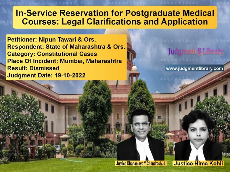 In-Service Reservation for Postgraduate Medical Courses: Legal Clarifications and Application image for SC Judgment dated 19-10-2022 in the case of Nipun Tawari & Ors. vs State of Maharashtra & Ors.