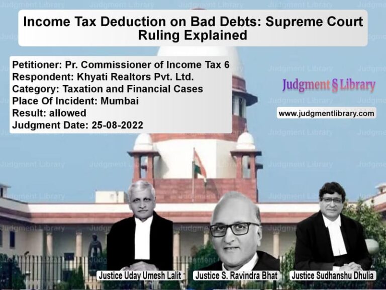 Income Tax Deduction on Bad Debts: Supreme Court Ruling Explained image for SC Judgment dated 25-08-2022 in the case of Pr. Commissioner of Income Tax vs Khyati Realtors Pvt. Ltd.