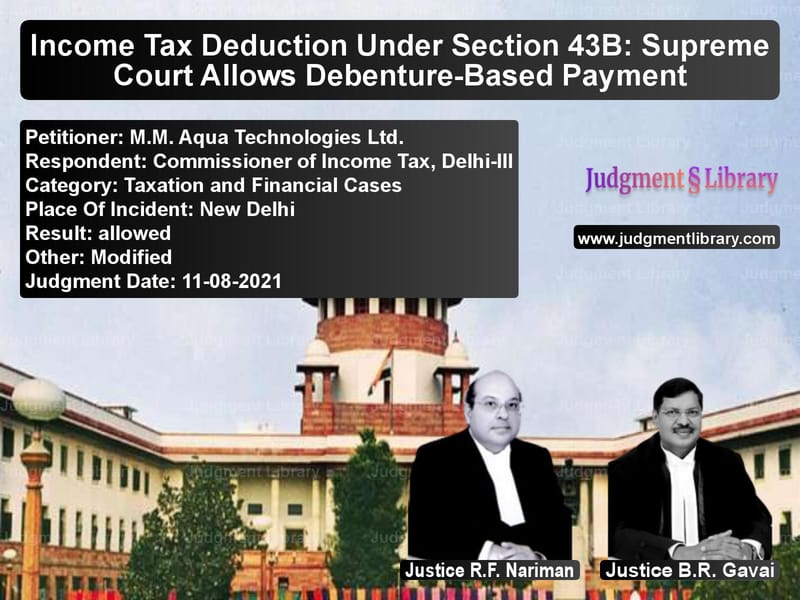 Income Tax Deduction Under Section 43B: Supreme Court Allows Debenture-Based Payment image for SC Judgment dated 11-08-2021 in the case of M.M. Aqua Technologies Ltd. vs Commissioner of Income Tax, De