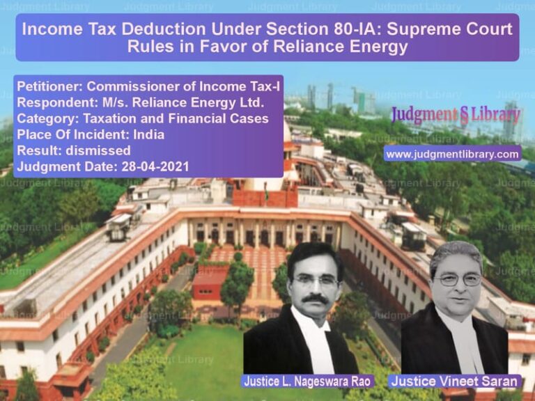 Income Tax Deduction Under Section 80-IA: Supreme Court Rules in Favor of Reliance Energy image for SC Judgment dated 28-04-2021 in the case of Commissioner of Income Tax-I vs M/s. Reliance Energy Ltd.