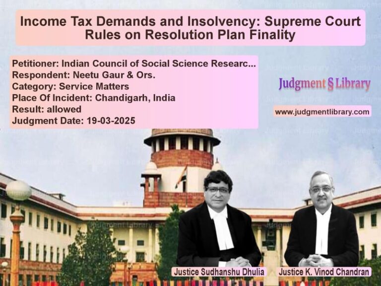 Income Tax Demands and Insolvency: Supreme Court Rules on Resolution Plan Finality image for SC Judgment dated 19-03-2025 in the case of Indian Council of Social Scien vs Neetu Gaur & Ors.
