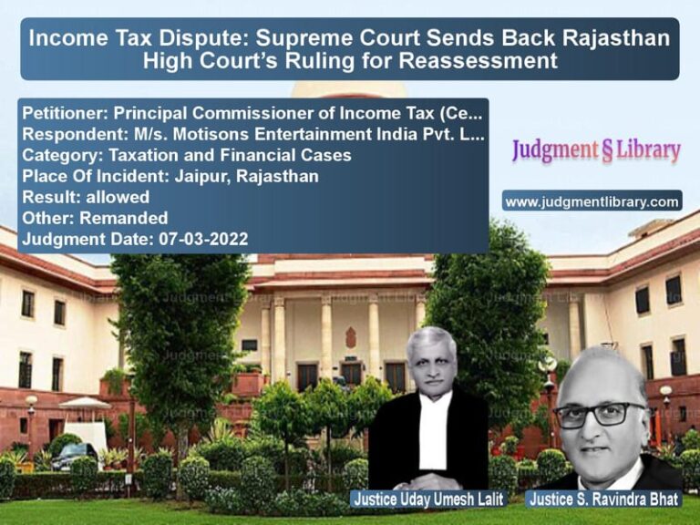 Income Tax Dispute: Supreme Court Sends Back Rajasthan High Court’s Ruling for Reassessment image for SC Judgment dated 07-03-2022 in the case of Principal Commissioner of Inco vs M/s. Motisons Entertainment In