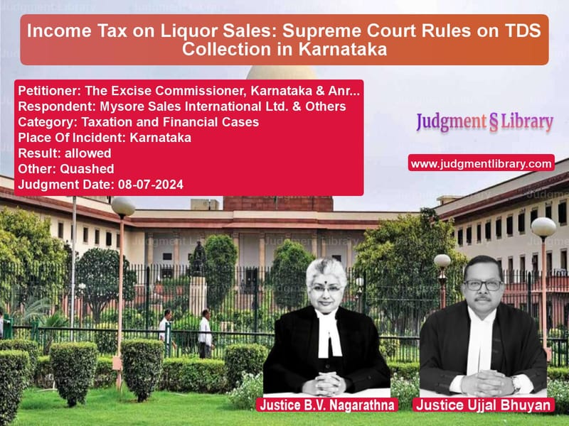 Income Tax on Liquor Sales: Supreme Court Rules on TDS Collection in Karnataka image for SC Judgment dated 08-07-2024 in the case of The Excise Commissioner, Karna vs Mysore Sales International Ltd