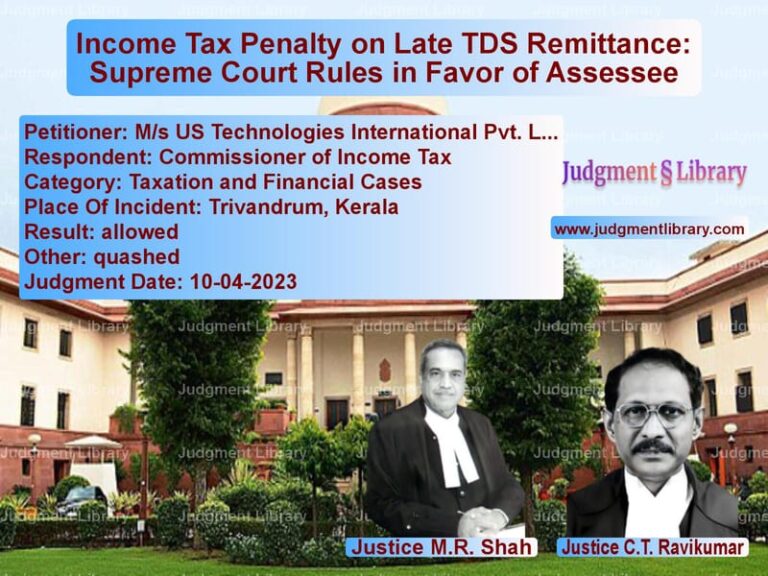 Income Tax Penalty on Late TDS Remittance: Supreme Court Rules in Favor of Assessee image for SC Judgment dated 10-04-2023 in the case of M/s US Technologies Internatio vs Commissioner of Income Tax