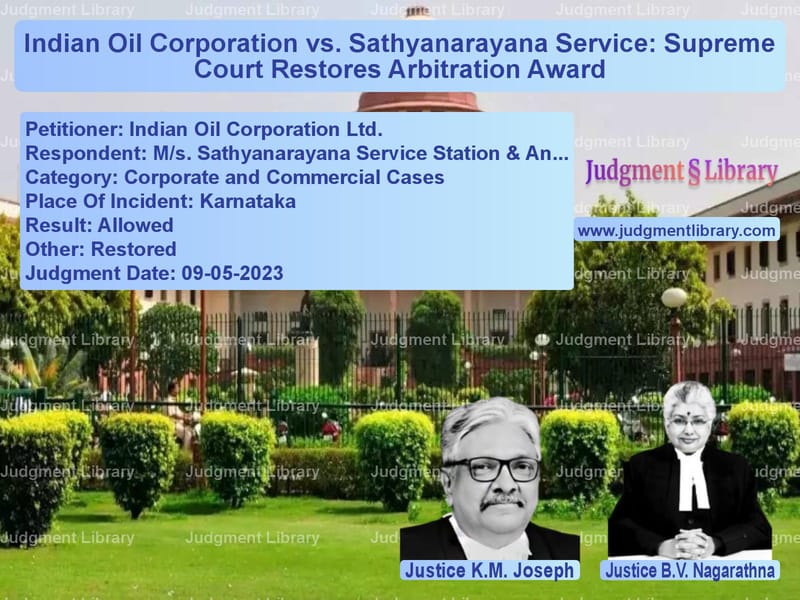 Indian Oil Corporation vs. Sathyanarayana Service: Supreme Court Restores Arbitration Award image for SC Judgment dated 09-05-2023 in the case of Indian Oil Corporation Ltd. vs M/s. Sathyanarayana Service St