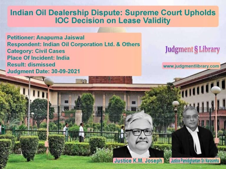Indian Oil Dealership Dispute: Supreme Court Upholds IOC Decision on Lease Validity image for SC Judgment dated 30-09-2021 in the case of Anapurna Jaiswal vs Indian Oil Corporation Ltd. &