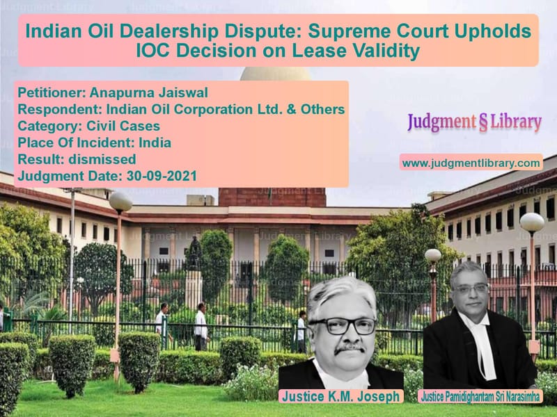 Indian Oil Dealership Dispute: Supreme Court Upholds IOC Decision on Lease Validity image for SC Judgment dated 30-09-2021 in the case of Anapurna Jaiswal vs Indian Oil Corporation Ltd. &