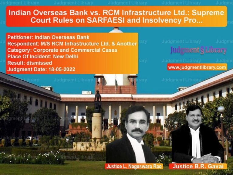 Indian Overseas Bank vs. RCM Infrastructure Ltd.: Supreme Court Rules on SARFAESI and Insolvency Proceedings image for SC Judgment dated 18-05-2022 in the case of Indian Overseas Bank vs M/S RCM Infrastructure Ltd. &