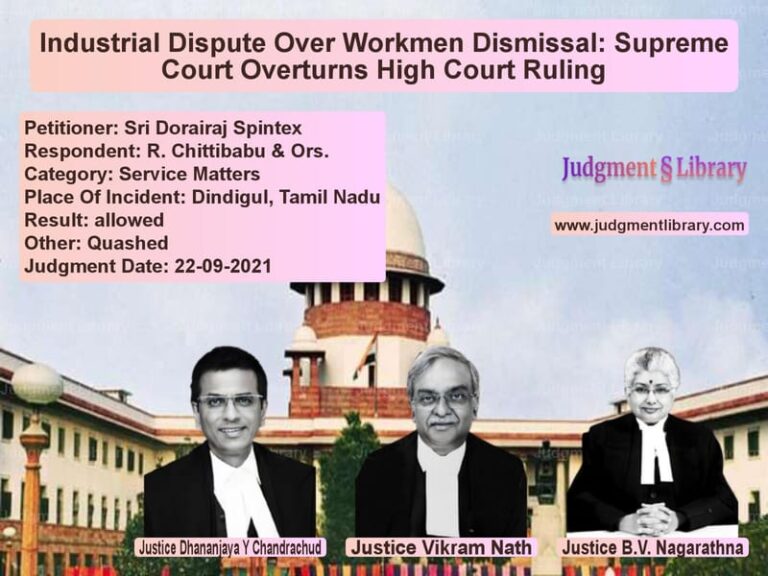 Industrial Dispute Over Workmen Dismissal: Supreme Court Overturns High Court Ruling image for SC Judgment dated 22-09-2021 in the case of Sri Dorairaj Spintex vs R. Chittibabu & Ors.