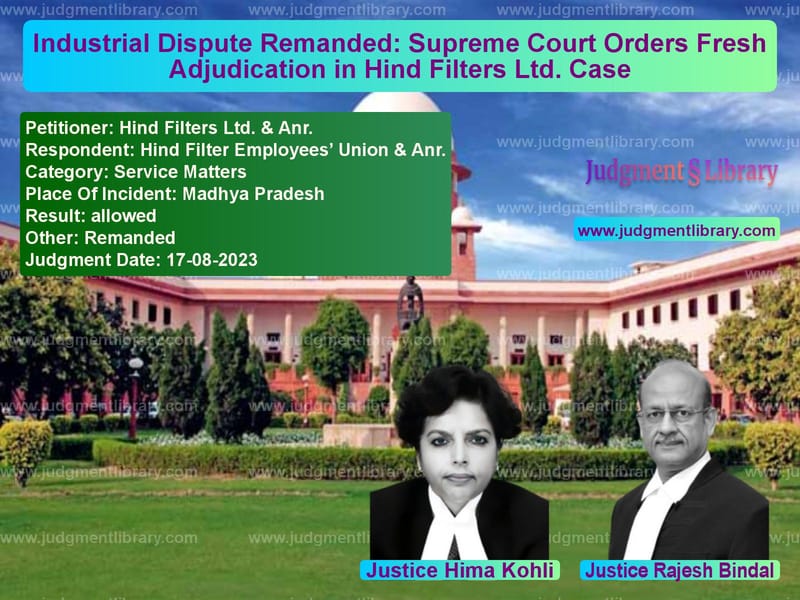 Industrial Dispute Remanded: Supreme Court Orders Fresh Adjudication in Hind Filters Ltd. Case image for SC Judgment dated 17-08-2023 in the case of Hind Filters Ltd. & Anr. vs Hind Filter Employees’ Union &