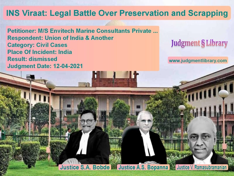 INS Viraat: Legal Battle Over Preservation and Scrapping image for SC Judgment dated 12-04-2021 in the case of M/S Envitech Marine Consultant vs Union of India & Another