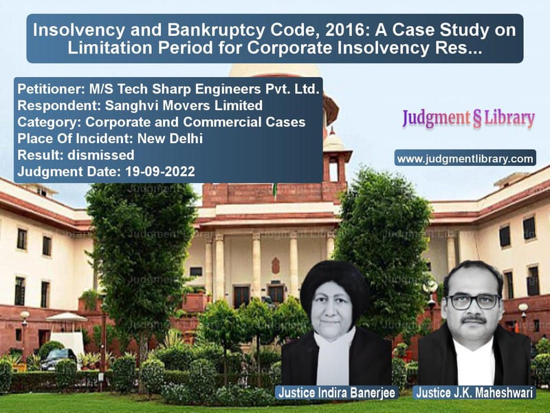 Insolvency and Bankruptcy Code, 2016: A Case Study on Limitation Period for Corporate Insolvency Resolution Process image for SC Judgment dated 19-09-2022 in the case of M/S Tech Sharp Engineers Pvt. vs Sanghvi Movers Limited