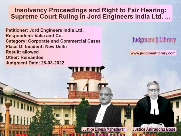 Insolvency Proceedings and Right to Fair Hearing: Supreme Court Ruling in Jord Engineers India Ltd. vs. Valia and Co. image for SC Judgment dated 28-03-2022 in the case of Jord Engineers India Ltd. vs Valia and Co.