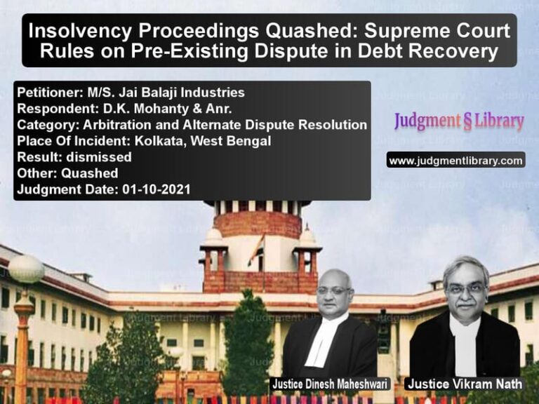 Insolvency Proceedings Quashed: Supreme Court Rules on Pre-Existing Dispute in Debt Recovery image for SC Judgment dated 01-10-2021 in the case of M/S. Jai Balaji Industries vs D.K. Mohanty & Anr.