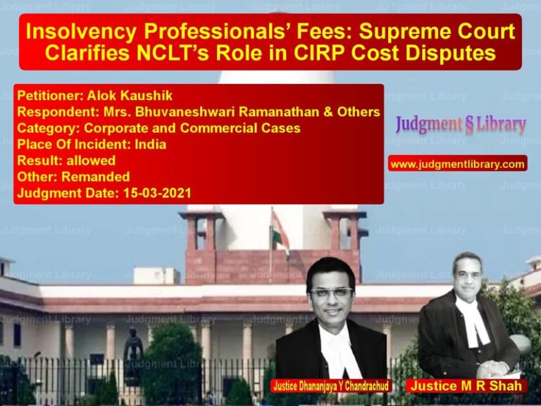 Insolvency Professionals’ Fees: Supreme Court Clarifies NCLT’s Role in CIRP Cost Disputes image for SC Judgment dated 15-03-2021 in the case of Alok Kaushik vs Mrs. Bhuvaneshwari Ramanathan