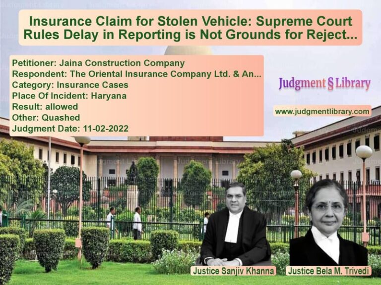 Insurance Claim for Stolen Vehicle: Supreme Court Rules Delay in Reporting is Not Grounds for Rejection image for SC Judgment dated 11-02-2022 in the case of Jaina Construction Company vs The Oriental Insurance Company