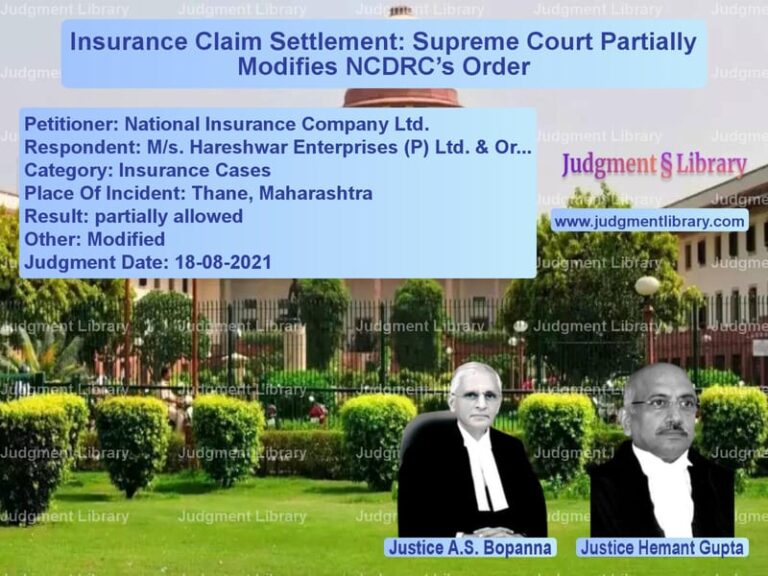 Insurance Claim Settlement: Supreme Court Partially Modifies NCDRC’s Order image for SC Judgment dated 18-08-2021 in the case of National Insurance Company Ltd vs M/s. Hareshwar Enterprises (P)