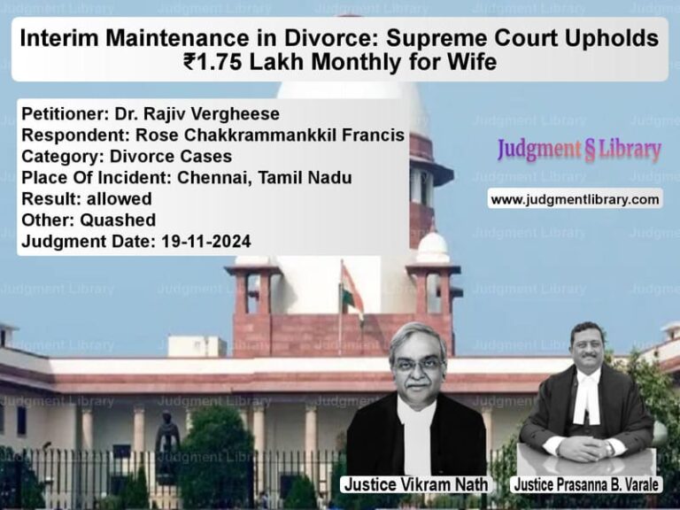 Interim Maintenance in Divorce: Supreme Court Upholds ₹1.75 Lakh Monthly for Wife image for SC Judgment dated 19-11-2024 in the case of Dr. Rajiv Vergheese vs Rose Chakkrammankkil Francis
