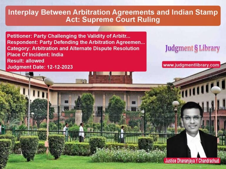 Interplay Between Arbitration Agreements and Indian Stamp Act: Supreme Court Ruling image for SC Judgment dated 12-12-2023 in the case of Party Challenging the Validity vs Party Defending the Arbitratio