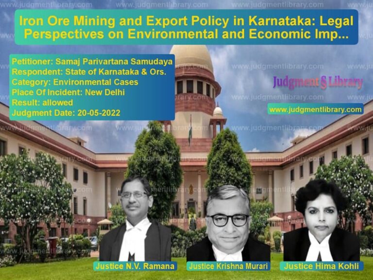 Iron Ore Mining and Export Policy in Karnataka: Legal Perspectives on Environmental and Economic Implications image for SC Judgment dated 20-05-2022 in the case of Samaj Parivartana Samudaya vs State of Karnataka & Ors.