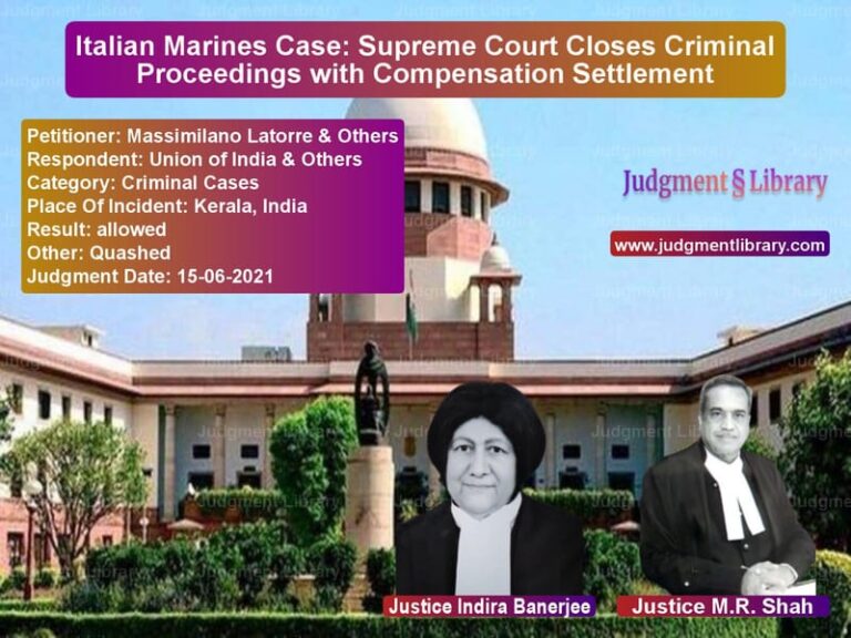 Italian Marines Case: Supreme Court Closes Criminal Proceedings with Compensation Settlement image for SC Judgment dated 15-06-2021 in the case of Massimilano Latorre & Others vs Union of India & Others
