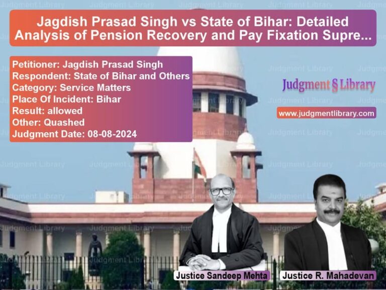 Jagdish Prasad Singh vs State of Bihar: Detailed Analysis of Pension Recovery and Pay Fixation Supreme Court Judgment image for SC Judgment dated 08-08-2024 in the case of Jagdish Prasad Singh vs State of Bihar and Others