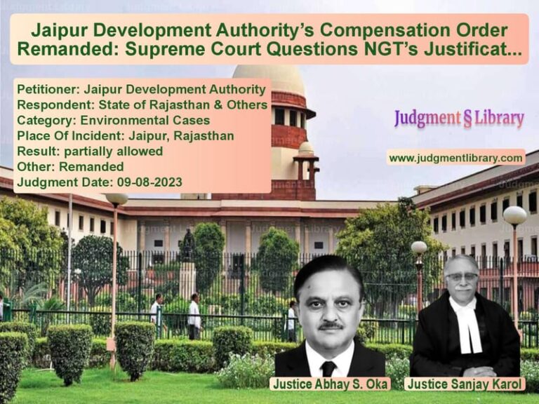 Jaipur Development Authority’s Compensation Order Remanded: Supreme Court Questions NGT’s Justification image for SC Judgment dated 09-08-2023 in the case of Jaipur Development Authority vs State of Rajasthan & Others
