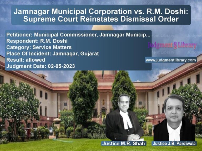 Jamnagar Municipal Corporation vs. R.M. Doshi: Supreme Court Reinstates Dismissal Order image for SC Judgment dated 02-05-2023 in the case of Municipal Commissioner, Jamnag vs R.M. Doshi