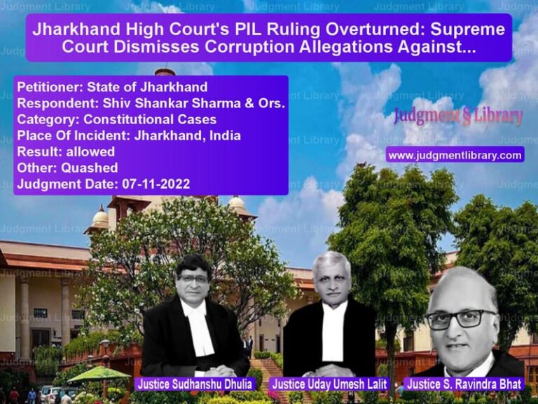Jharkhand High Court's PIL Ruling Overturned: Supreme Court Dismisses Corruption Allegations Against Chief Minister image for SC Judgment dated 07-11-2022 in the case of State of Jharkhand vs Shiv Shankar Sharma & Ors.