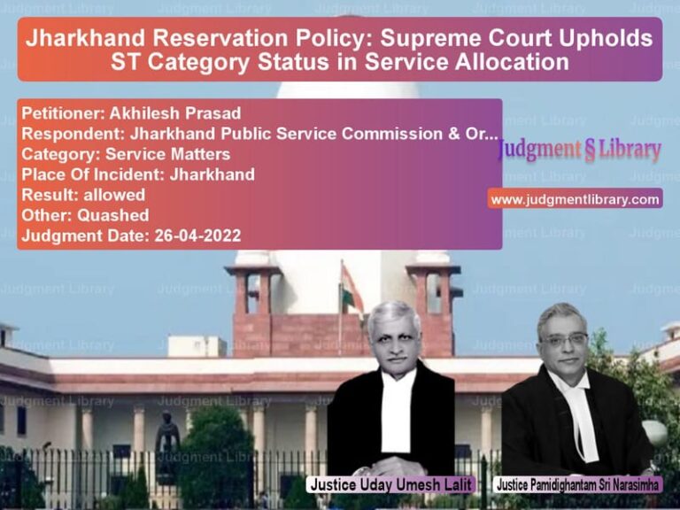 Jharkhand Reservation Policy: Supreme Court Upholds ST Category Status in Service Allocation image for SC Judgment dated 26-04-2022 in the case of Akhilesh Prasad vs Jharkhand Public Service Commi