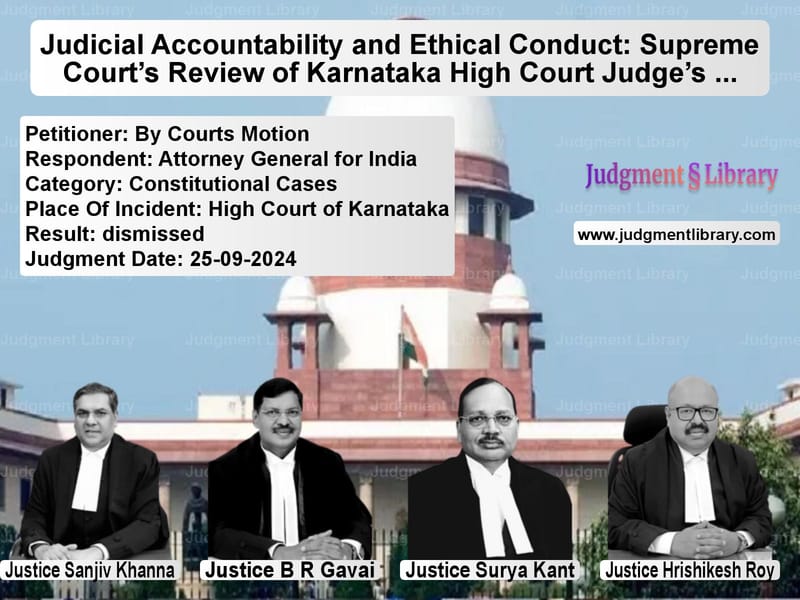 Judicial Accountability and Ethical Conduct: Supreme Court’s Review of Karnataka High Court Judge’s Remarks image for SC Judgment dated 25-09-2024 in the case of By Courts Motion vs Attorney General for India