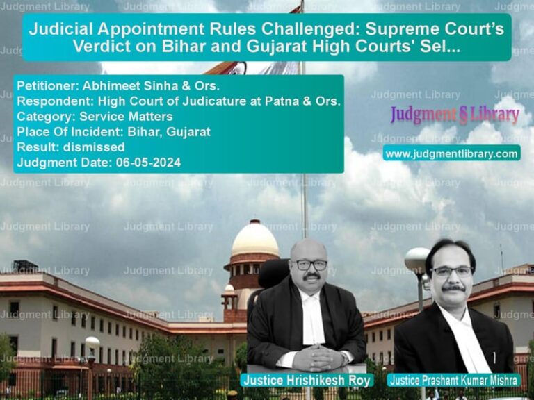 Judicial Appointment Rules Challenged: Supreme Court’s Verdict on Bihar and Gujarat High Courts' Selection Process image for SC Judgment dated 06-05-2024 in the case of Abhimeet Sinha & Ors. vs High Court of Judicature at Pa