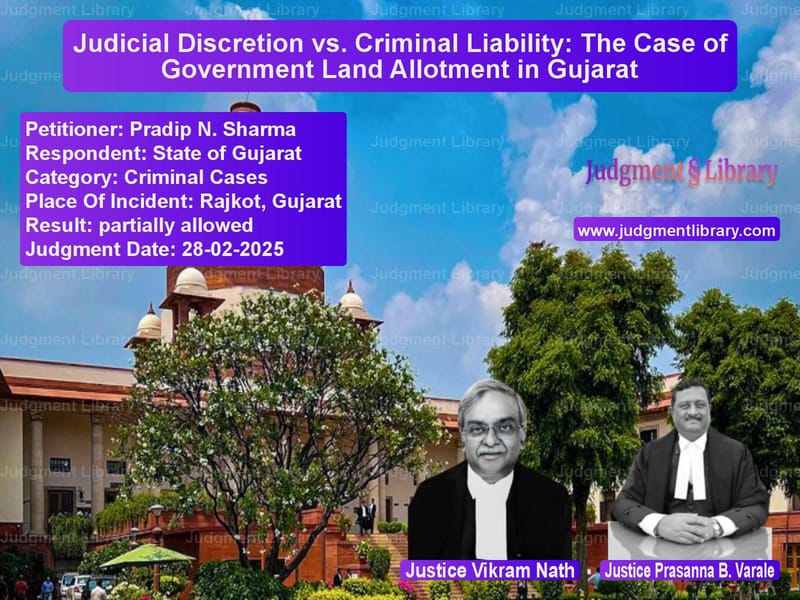 Judicial Discretion vs. Criminal Liability: The Case of Government Land Allotment in Gujarat image for SC Judgment dated 28-02-2025 in the case of Pradip N. Sharma vs State of Gujarat