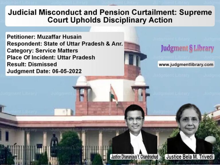 Judicial Misconduct and Pension Curtailment: Supreme Court Upholds Disciplinary Action image for SC Judgment dated 06-05-2022 in the case of Muzaffar Husain vs State of Uttar Pradesh & Anr.