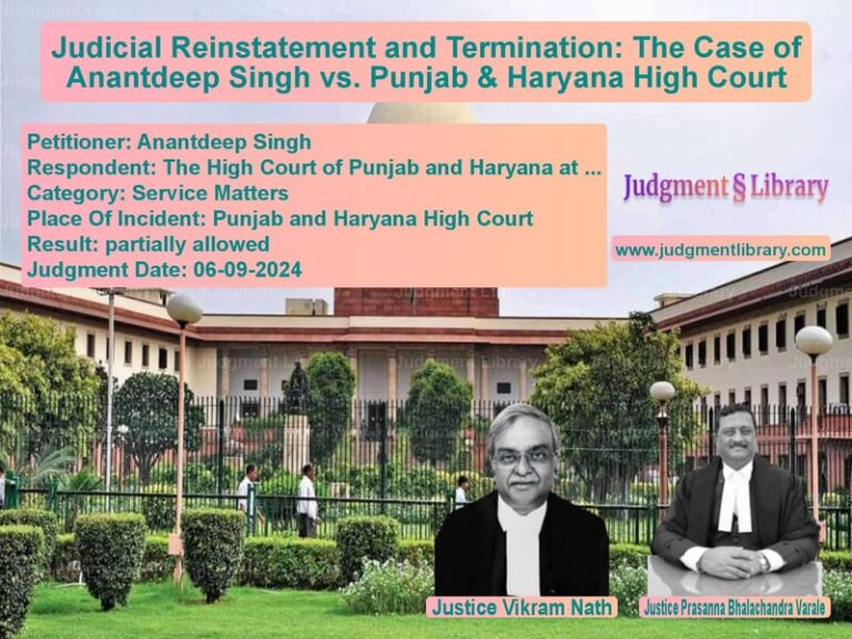 Judicial Reinstatement and Termination: The Case of Anantdeep Singh vs. Punjab & Haryana High Court image for SC Judgment dated 06-09-2024 in the case of Anantdeep Singh vs The High Court of Punjab and H