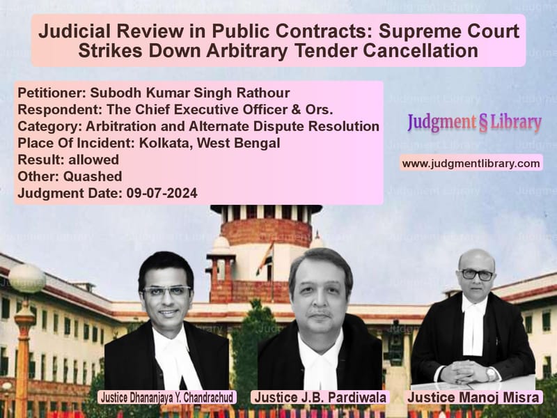 Judicial Review in Public Contracts: Supreme Court Strikes Down Arbitrary Tender Cancellation image for SC Judgment dated 09-07-2024 in the case of Subodh Kumar Singh Rathour vs The Chief Executive Officer &