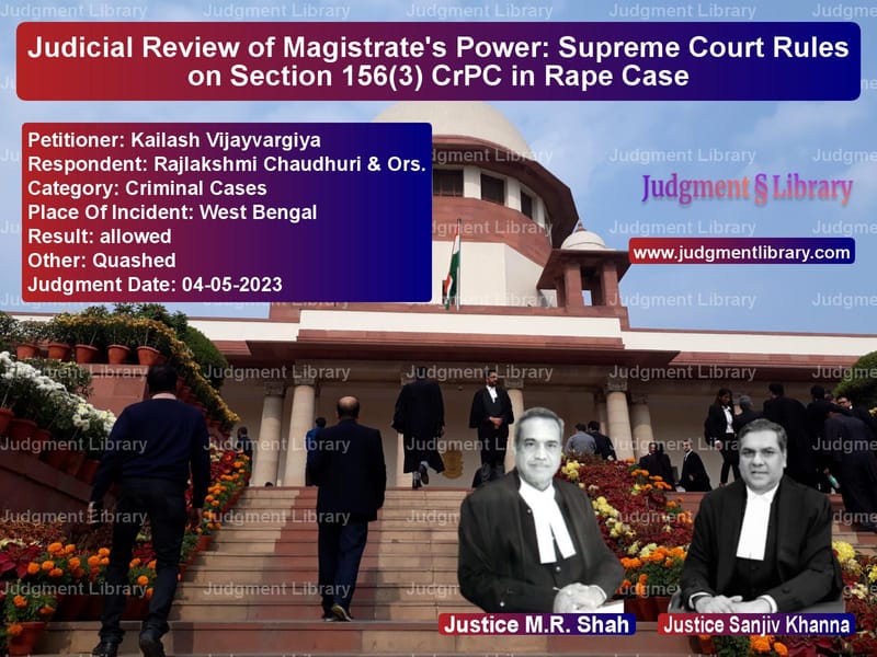 Judicial Review of Magistrate's Power: Supreme Court Rules on Section 156(3) CrPC in Rape Case image for SC Judgment dated 04-05-2023 in the case of Kailash Vijayvargiya vs Rajlakshmi Chaudhuri & Ors.