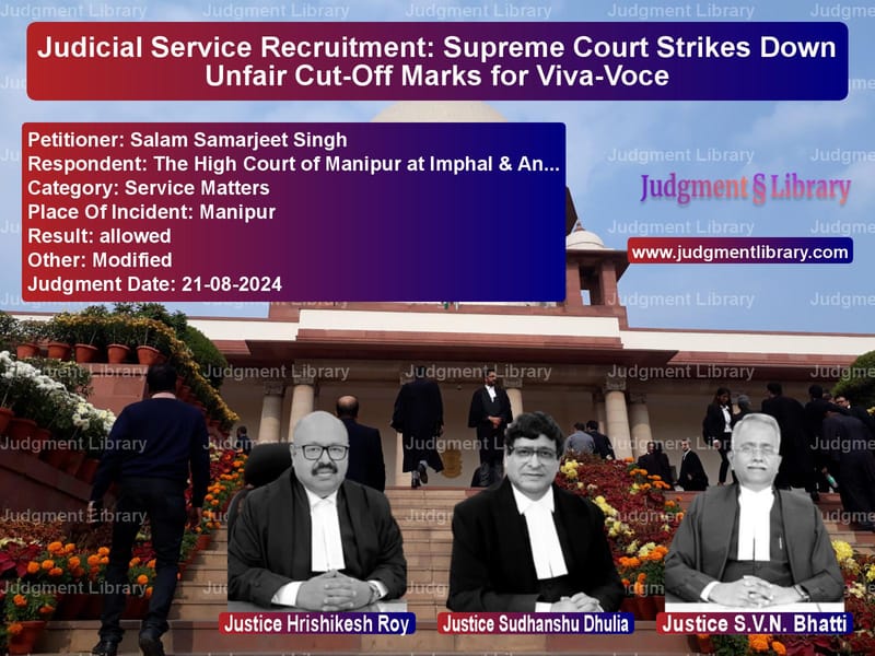 Judicial Service Recruitment: Supreme Court Strikes Down Unfair Cut-Off Marks for Viva-Voce image for SC Judgment dated 21-08-2024 in the case of Salam Samarjeet Singh vs The High Court of Manipur at I