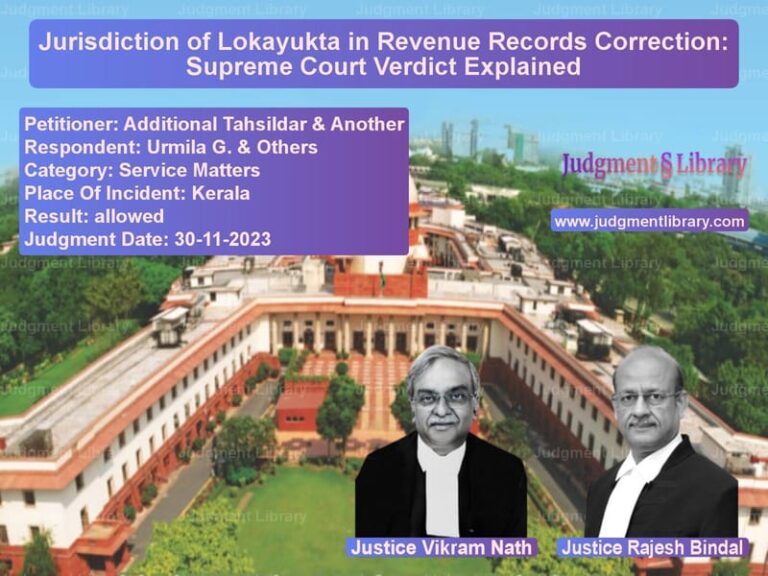 Jurisdiction of Lokayukta in Revenue Records Correction: Supreme Court Verdict Explained image for SC Judgment dated 30-11-2023 in the case of Additional Tahsildar & Another vs Urmila G. & Others