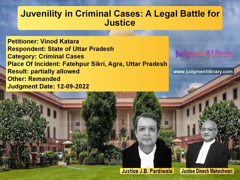 Juvenility in Criminal Cases: A Legal Battle for Justice image for SC Judgment dated 12-09-2022 in the case of Vinod Katara vs State of Uttar Pradesh