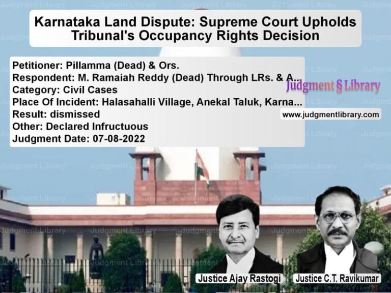 Karnataka Land Dispute: Supreme Court Upholds Tribunal's Occupancy Rights Decision image for SC Judgment dated 07-08-2022 in the case of Pillamma (Dead) & Ors. vs M. Ramaiah Reddy (Dead) Throug